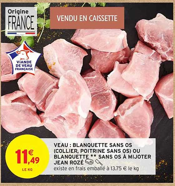 VEAU : BLANQUETTE SANS OS (COLLIER, POITRINE SANS OS) OU BLANQUETTE ** SANS OS À MIJOTER JEAN ROZÉ