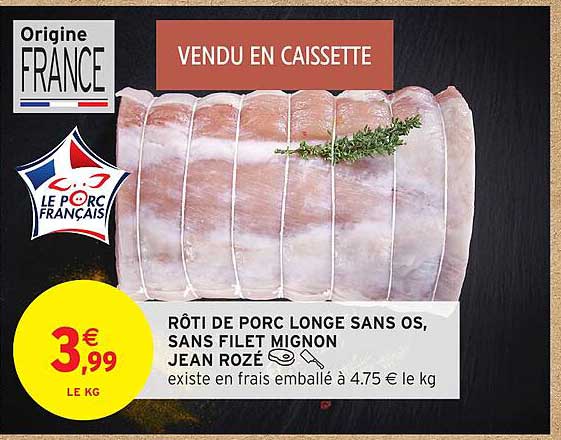 RÔTI DE PORC LONGE SANS OS, SANS FILET MIGNON JEAN ROZÉ