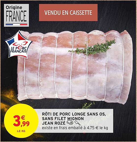 RÔTI DE PORC LONGE SANS OS, SANS FILET MIGNON JEAN ROZÉ
