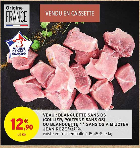 VEAU : BLANQUETTE SANS OS (COLLIER, POITRINE SANS OS) OU BLANQUETTE ** SANS OS À MIJOTER JEAN ROZÉ