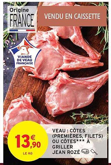 VEAU : CÔTES (PREMIÈRES, FILETS) OU CÕTES*** À GRILLER