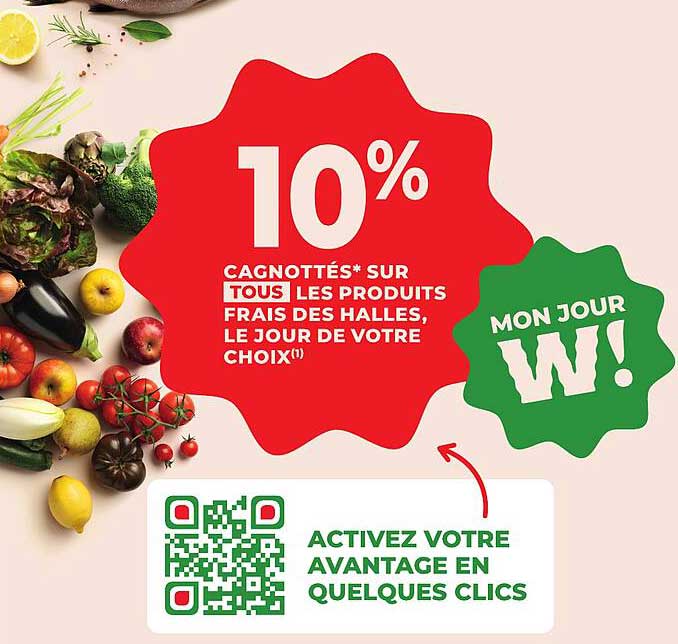 10% CAGNOTTÉS* SUR TOUS LES PRODUITS FRAIS DES HALLES, LE JOUR DE VOTRE CHOIX !