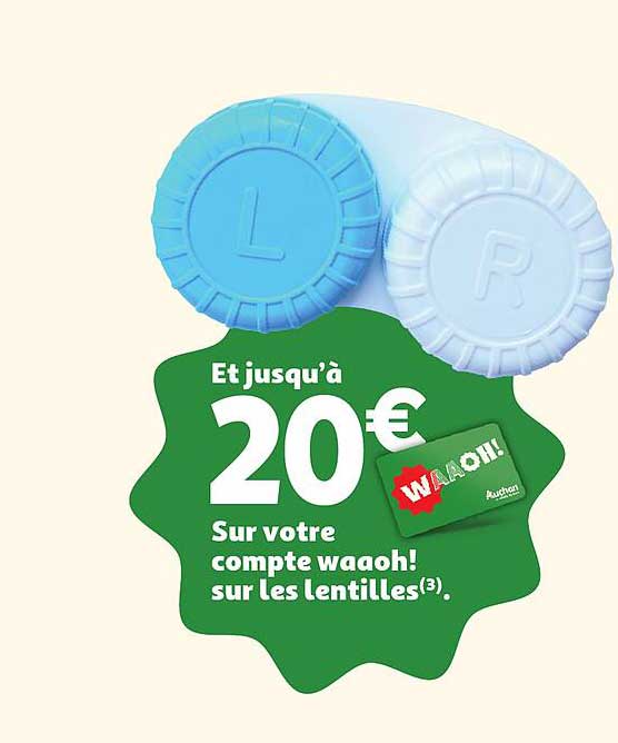 Et jusqu’à 20€ sur votre compte waaoh! sur les lentilles