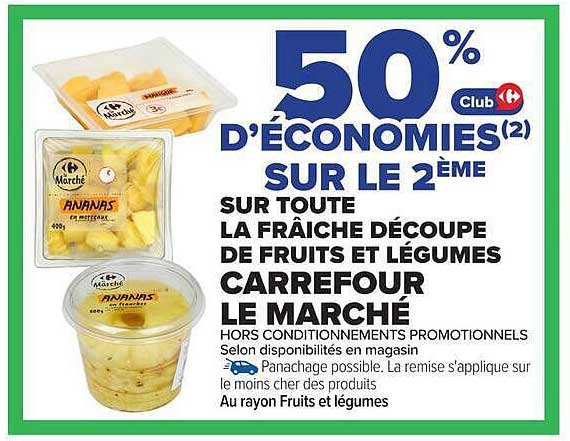 50% D’ÉCONOMIES(2) SUR LE 2ÈME SUR TOUTE LA FRAÎCHE DÉCOUPE DE FRUITS ET LÉGUMES CARREFOUR LE MARCHÉ