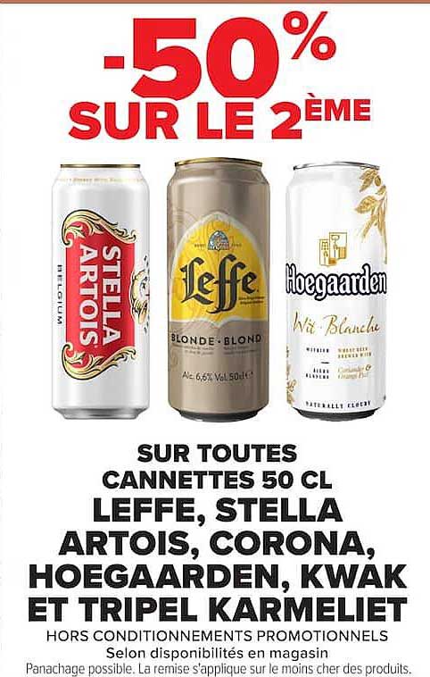 -50% SUR LE 2ÈME SUR TOUTES CANNETTES 50 CL LEFFE, STELLA ARTOIS, CORONA, HOEGAARDEN, KWAK ET TRIPEL KARMELIET