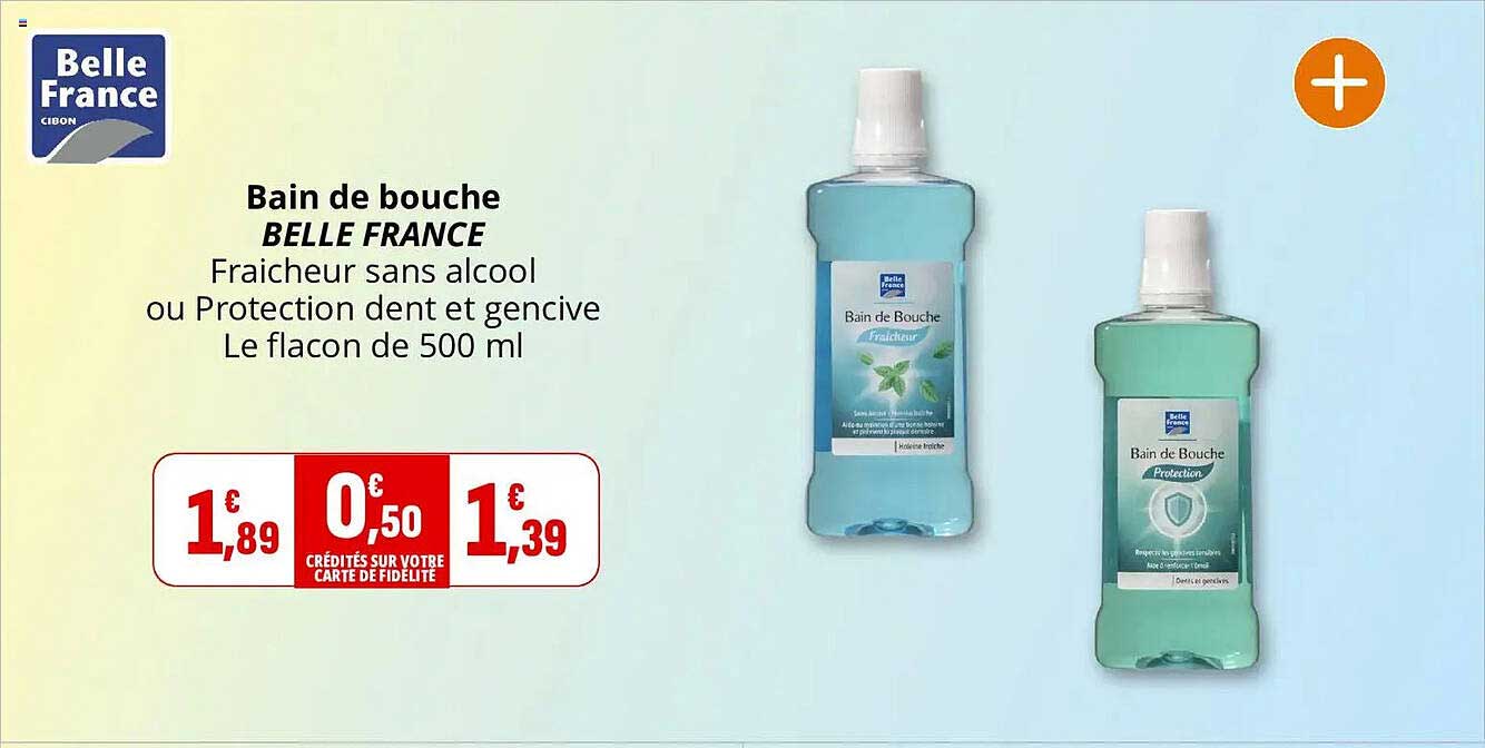 Bain de bouche BELLE FRANCE Fraicheur sans alcool ou Protection dent et gencive Le flacon de 500 ml