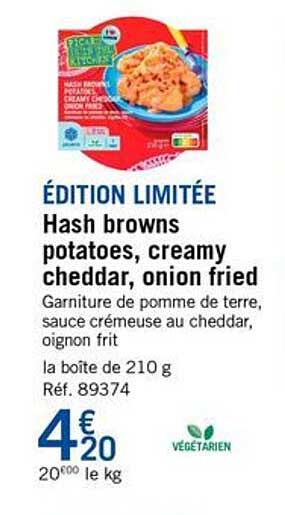 ÉDITION LIMITÉE Hash browns potatoes, creamy cheddar, onion fried
