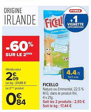 FICELLO Nature ou Emmental, 22,5 % M.G. dans le produit fini, 4 x 21g. Soit les 2 produits : 2,93 € Soit le kg : 17,44 €