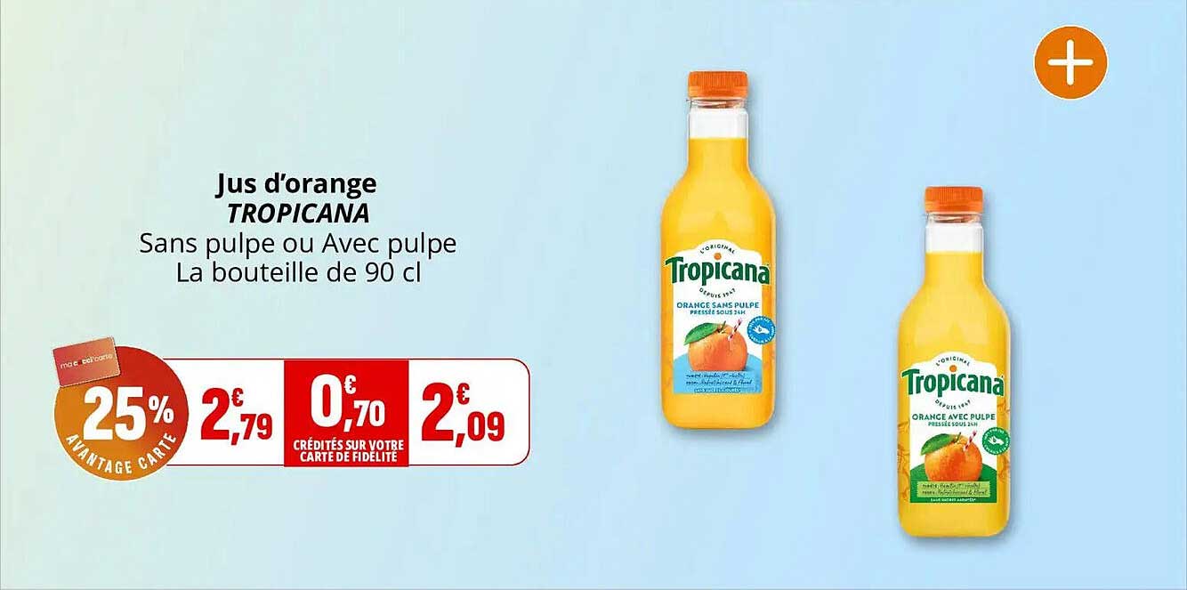 Jus d’orange TROPICANA Sans pulpe ou Avec pulpe La bouteille de 90 cl