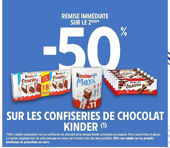 REMISE IMMÉDIATE SUR LE 2ÈME* -50% SUR LES CONFISERIES DE CHOCOLAT KINDER (1)