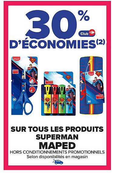 30 % D'ÉCONOMIES (2) SUR TOUS LES PRODUITS SUPERMAN MAPED