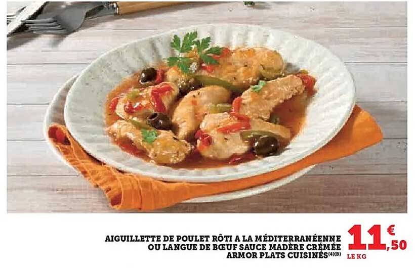 AIGUILLETTE DE POULET RÔTI A LA MÉDITERRANÉENNE OU LANGUE DE BŒUF SAUCE MADÈRE CRÉMÉE ARMOR PLATS CUISINÉS