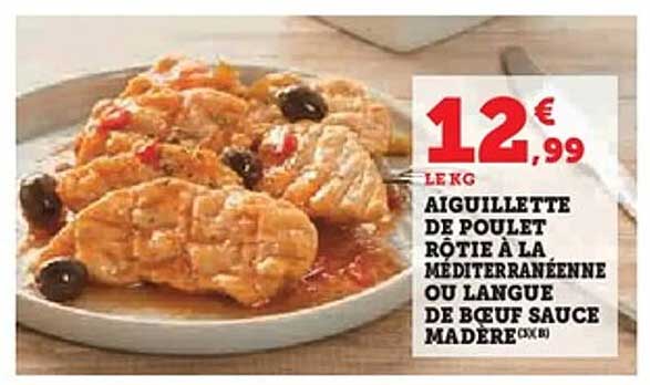 AIGUILLETTE DE POULET RÔTIE À LA MÉDITERRANÉENNE OU LANGUE DE BŒUF SAUCE MADÉRE