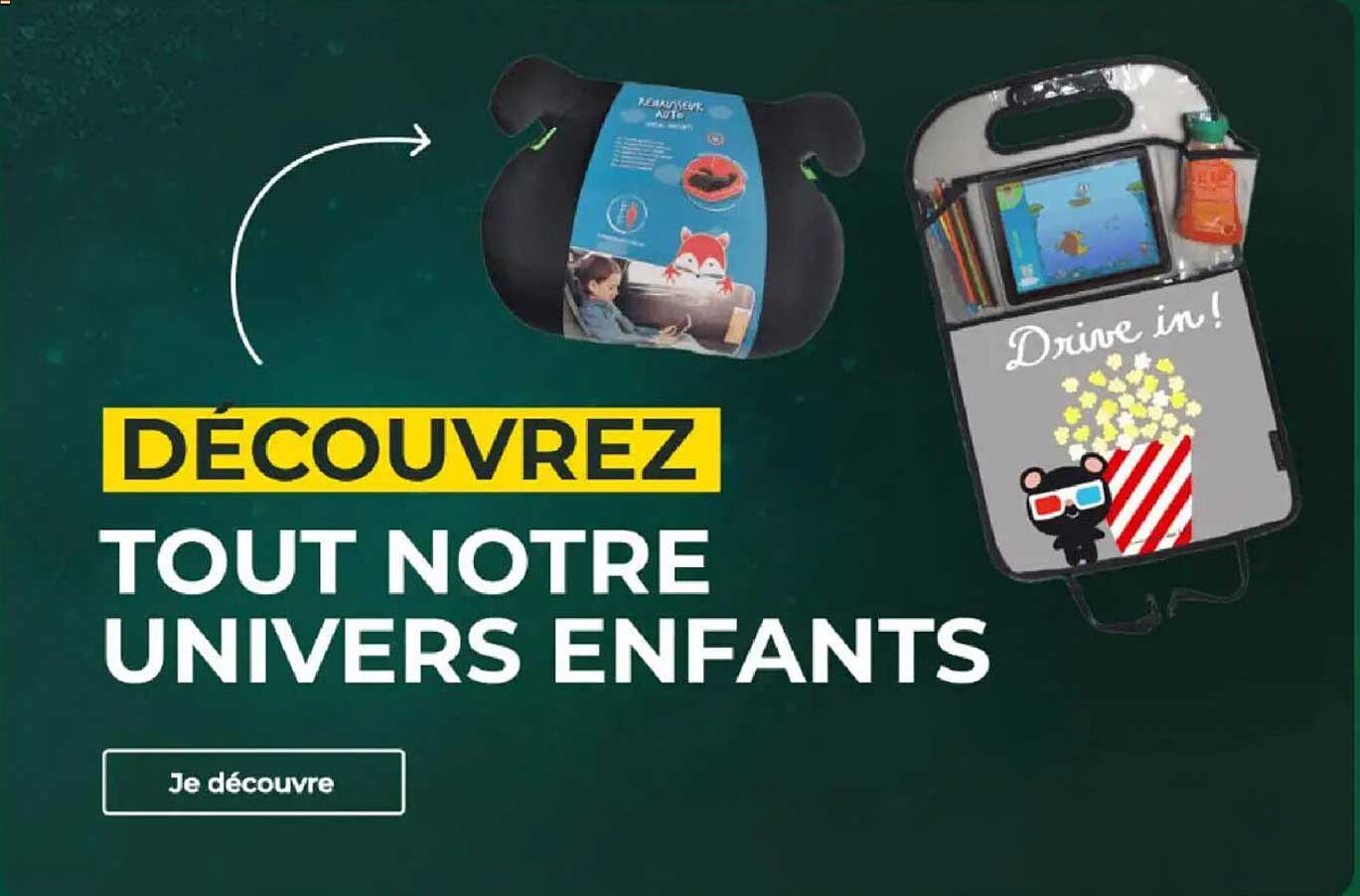 DÉCOUVREZ TOUT NOTRE UNIVERS ENFANTS