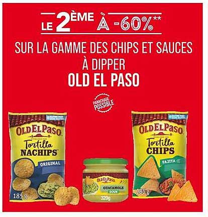LE 2ÈME À -60%** SUR LA GAMME DES CHIPS ET SAUCES À DIPPER OLD EL PASO