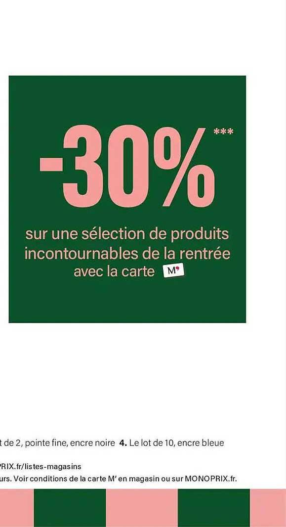 -30%*** sur une sélection de produits incontournables de la rentrée avec la carte M’