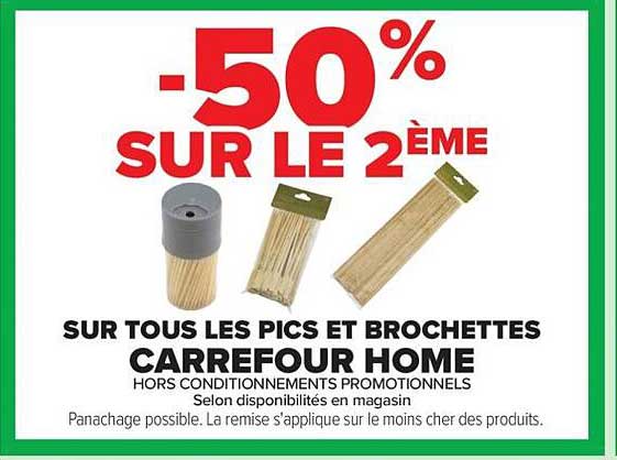 -50% SUR LE 2ÈME SUR TOUS LES PICS ET BROCHETTES CARREFOUR HOME