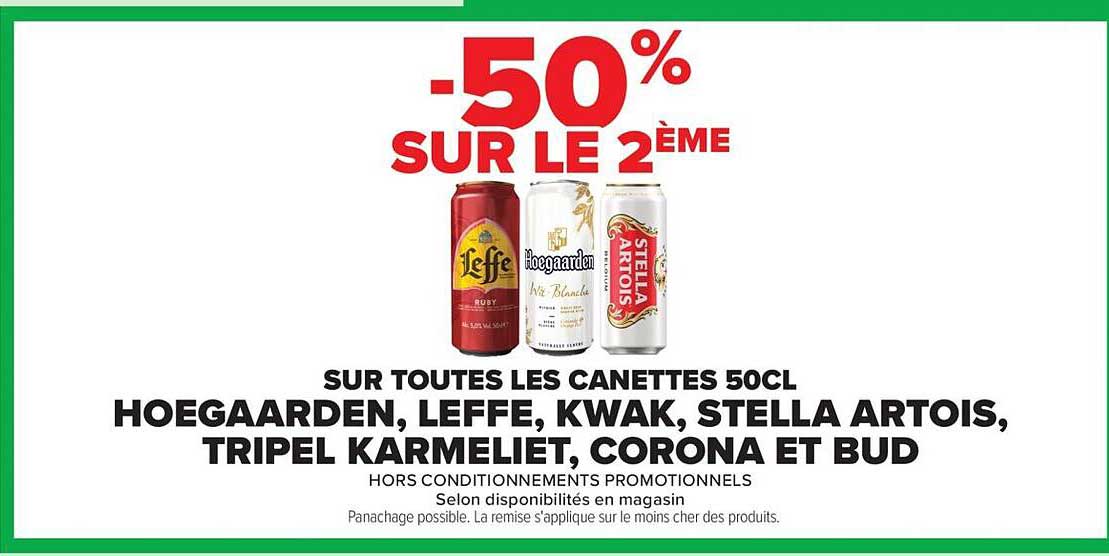-50% SUR LE 2ÈME SUR TOUTES LES CANETTES 50CL HOEGAARDEN, LEFFE, KWAK, STELLA ARTOIS, TRIPEL KARMELIET, CORONA ET BUD