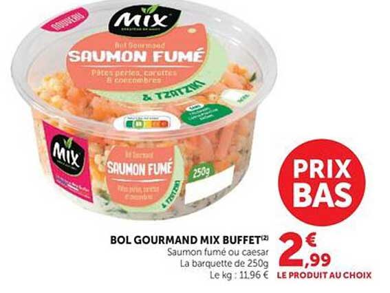 BOL GOURMAND MIX BUFFET® Saumon fumé ou caesar La barquette de 250g Le kg : 11,96 €