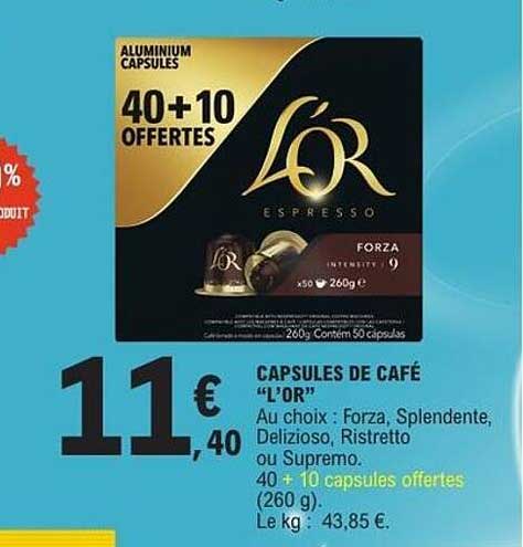 CAPSULES DE CAFÉ "L'OR" Au choix : Forza, Splendente, Delizioso, Ristretto ou Supremo. 40 + 10 capsules offertes (260 g). Le kg : 43,85 €.