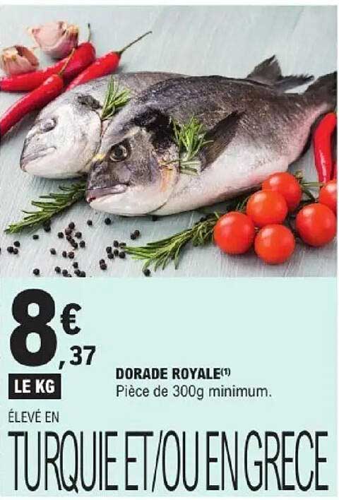 DORADE ROYALE(*) Pièce de 300g minimum. ÉLEVÉ EN TURQUIE ET/OU EN GRECE