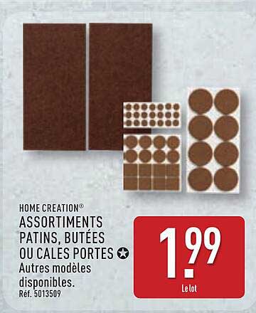HOME CREATION ASSORTIMENTS PATINS, BUTÉES OU CALES PORTES
