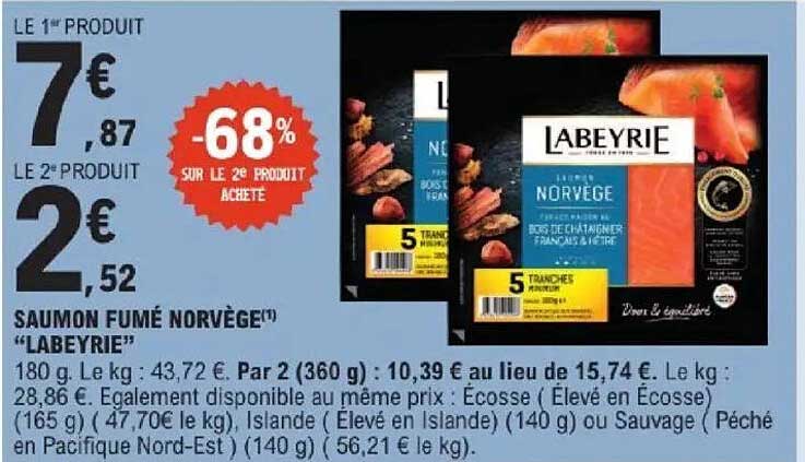 LE 1er PRODUIT 7,87 € LE 2e PRODUIT 2,52 € -68% SUR LE 2e PRODUIT ACHETE SAUMON FUMÉ NORVÈGE "LABEYRIE"