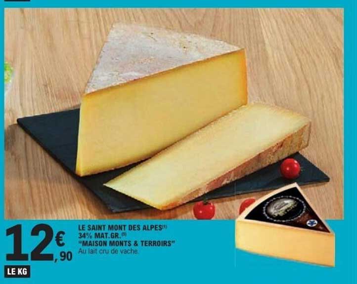 LE SAINT MONT DES ALPES® 34% MAT. GR. «MAISON MONTS & TERROIRS» Au lait cru de vache