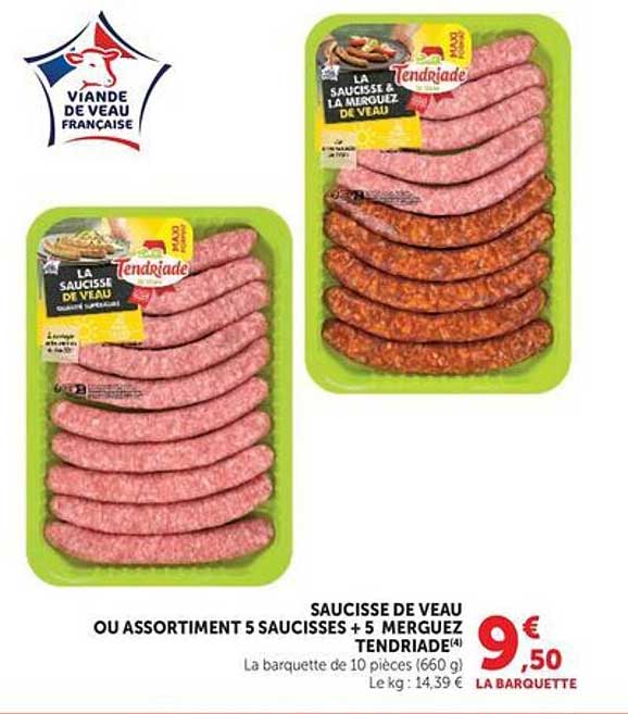 SAUCISSE DE VEAU OU ASSORTIMENT 5 SAUCISSES + 5 MERGUEZ TENDRIADE