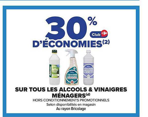 30% d'ÉCONOMIES Club Carrefour SUR TOUS LES ALCOOLS & VINAIGRES MÉNAGERS