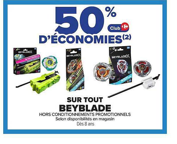 50% Club D’ÉCONOMIES(2) SUR TOUT BEYBLADE HORS CONDITIONNEMENTS PROMOTIONNELS Selon disponibilités en magasin Dès 8 ans.