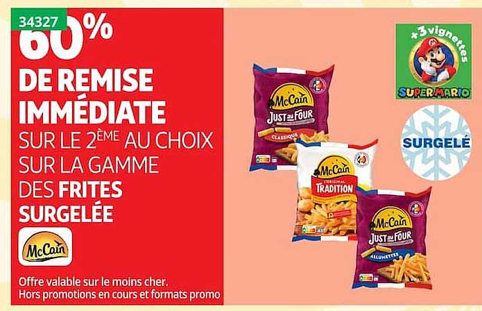 60% DE REMISE IMMÉDIATE SUR LE 2ÈME AU CHOIX SUR LA GAMME DES FRITES SURGELÉE
