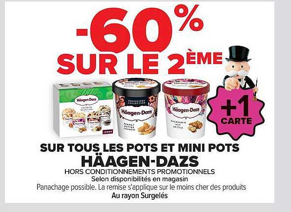 -60% SUR LE 2ÈME +1 CARTE SUR TOUS LES POTS ET MINI POTS HÄAGEN-DAZS