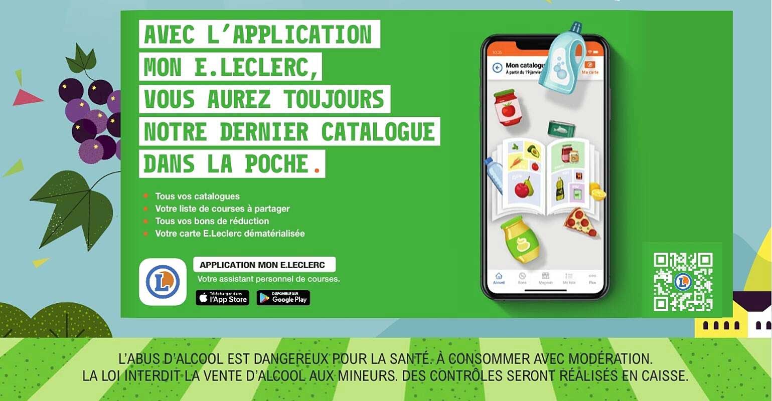 AVEC L’APPLICATION MON E.LECLERC, VOUS AUREZ TOUJOURS NOTRE DERNIER CATALOGUE DANS LA POCHE.