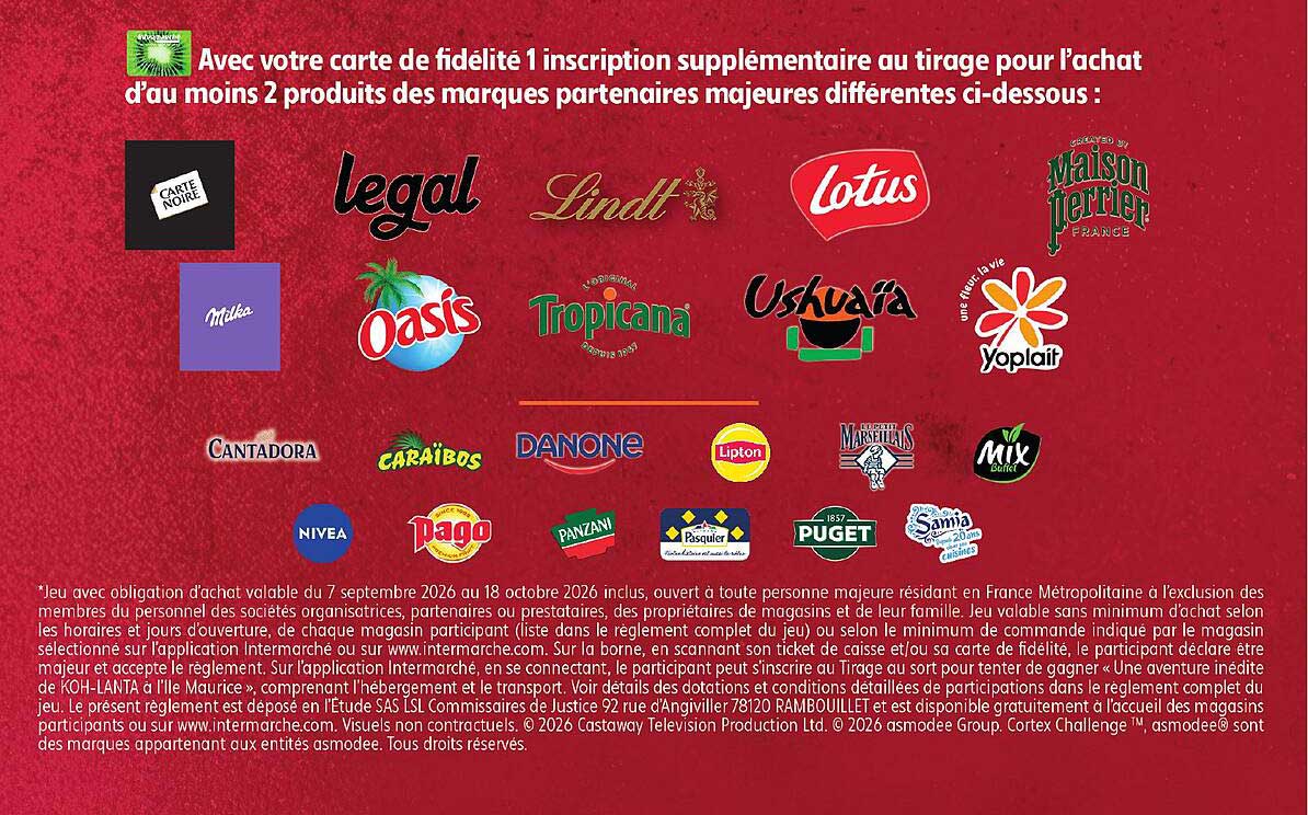 Avec votre carte de fidélité 1 inscription supplémentaire au tirage pour l'achat d'au moins 2 produits des marques partenaires majeures différentes ci-dessous :