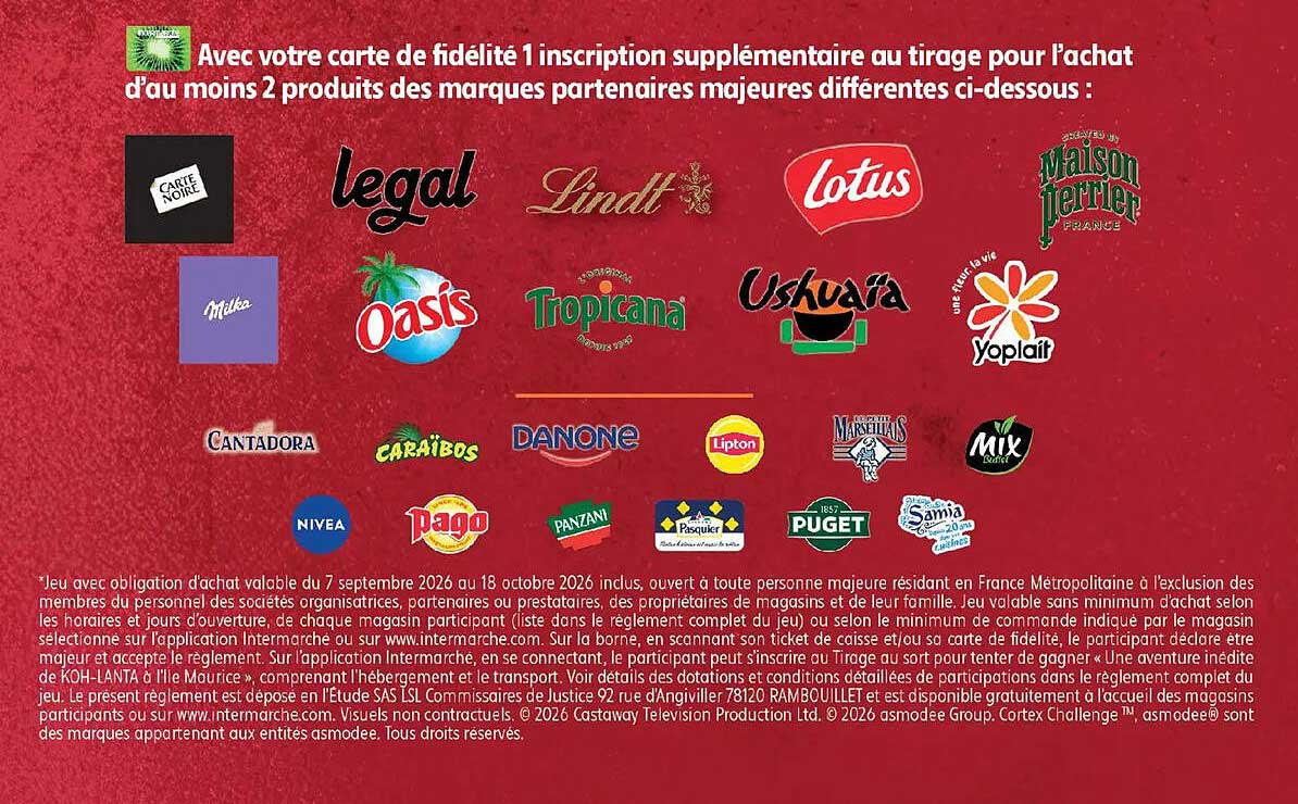 Avec votre carte de fidélité 1 inscription supplémentaire au tirage pour l'achat d'au moins 2 produits des marques partenaires majeures différentes ci-dessous :