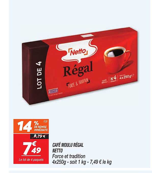 CAFÉ MOULU RÉGAL NETTO Force et tradition 4x250g - soit 1 kg - 7,49 € le kg