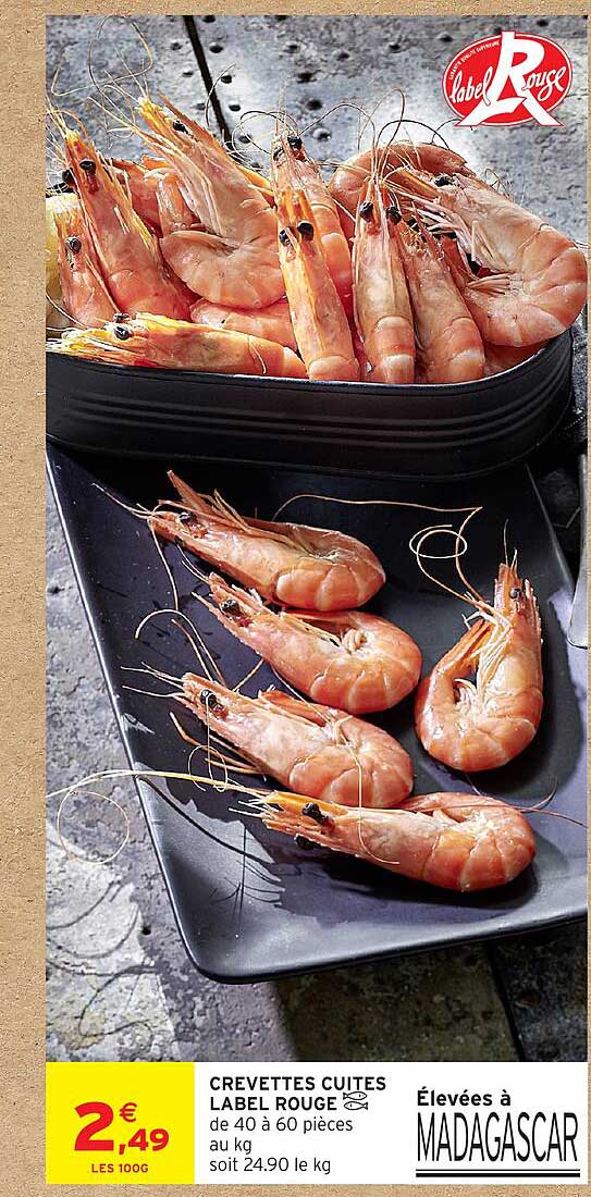 CREVETTES CUITES LABEL ROUGE de 40 à 60 pièces au kg soit 24.90 le kg Élevées à MADAGASCAR