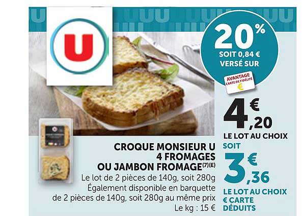 CROQUE MONSIEUR U 4 FROMAGES OU JAMBON FROMAGE