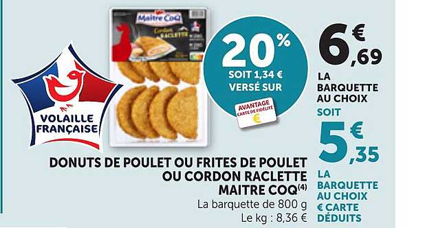 DONUTS DE POULET OU FRITES DE POULET OU CORDON RACLETTE MAITRE COQ