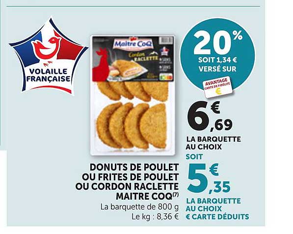 DONUTS DE POULET OU FRITES DE POULET OU CORDON RACLETTE MAITRE COQ