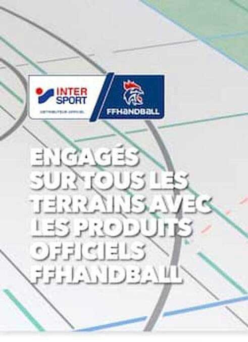 ENGAGÉS SUR TOUS LES TERRAINS AVEC LES PRODUITS OFFICIELS FFHANDBALL