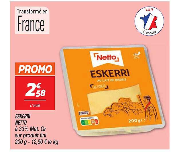 ESKERRI NETTO à 33% Mat. Gr sur produit fini 200 g - 12,90 € le kg
