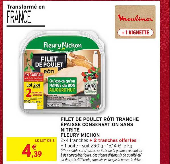 FILET DE POULET RÔTI TRANCHE ÉPAISSE CONSERVATION SANS NITRITE FLEURY MICHON 2x4 tranches + 2 tranches offertes + 1 boîte - soit 290 g - 15,14 € le kg