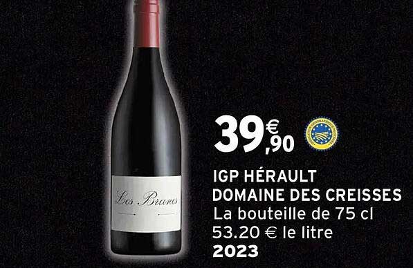 IGP HÉRAULT DOMAINE DES CREISSES La bouteille de 75 cl 53.20 € le litre 2023