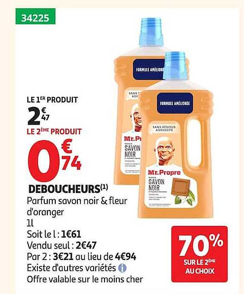 LE 1ER PRODUIT 2€47 LE 2ÈME PRODUIT 0€74 DÉBOUCHEURS(1) Parfum savon noir & fleur d’oranger 1l