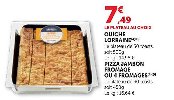 LE PLATEAU AU CHOIX QUICHE LORRAINE(4)(D) PIZZA JAMBON FROMAGE OU 4 FROMAGES(4)(D)