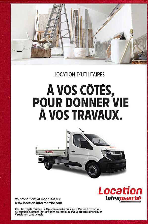 LOCATION D’UTILITAIRES À VOS CÔTÉS, POUR DONNER VIE À VOS TRAVAUX.