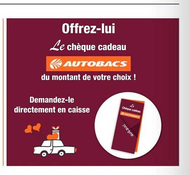 Offrez-lui Le chèque cadeau AUTOBACS du montant de votre choix ! Demandez-le directement en caisse