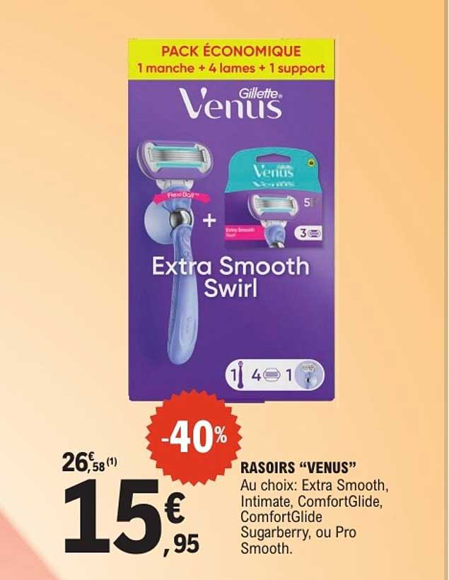 RASOIRS “VENUS” Au choix: Extra Smooth, Intimate, ComfortGlide, ComfortGlide Sugarberry, ou Pro Smooth.